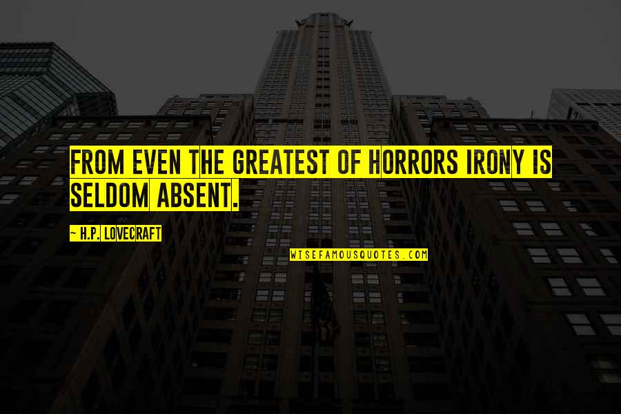 Jarful Quotes By H.P. Lovecraft: From even the greatest of horrors irony is