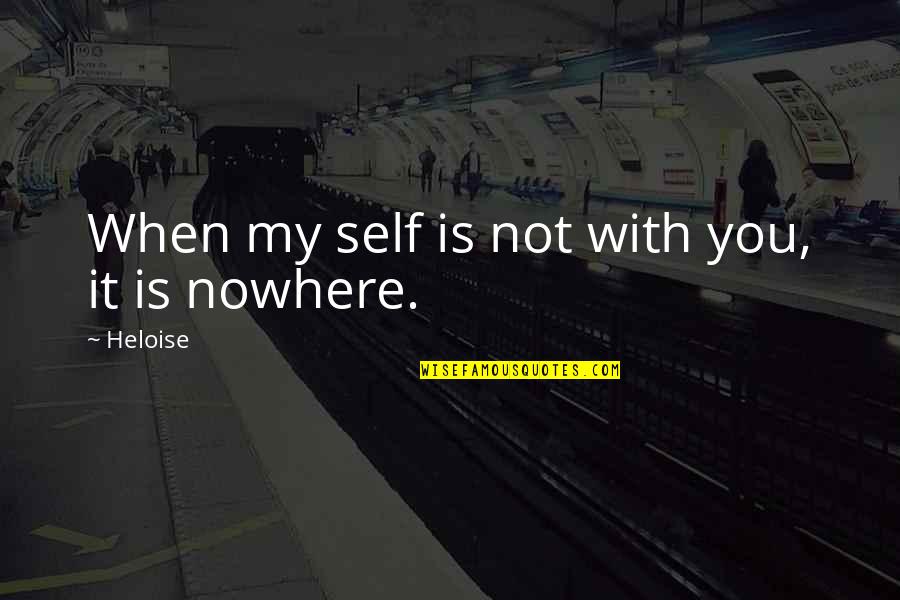 Jarful Quotes By Heloise: When my self is not with you, it