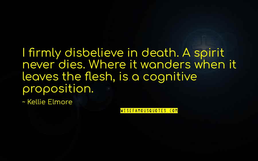 Jarful Quotes By Kellie Elmore: I firmly disbelieve in death. A spirit never