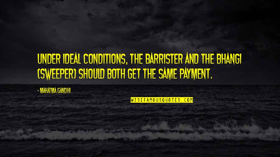 Jarful Quotes By Mahatma Gandhi: Under ideal conditions, the barrister and the bhangi