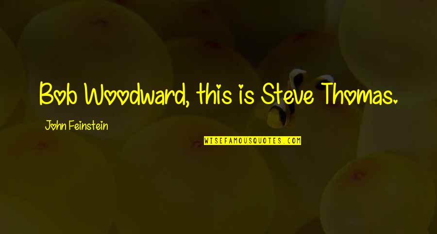 Jargalsaikhan Gundalai Quotes By John Feinstein: Bob Woodward, this is Steve Thomas.