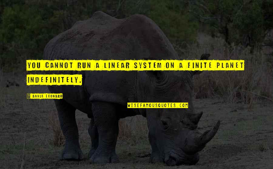Jarhead Movie Quotes By Annie Leonard: You cannot run a linear system on a Jarhead Movie Quotes By Annie Leonard: You cannot run a linear system on a