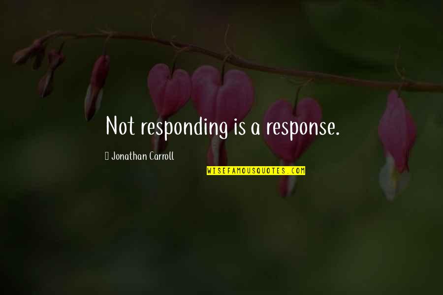 Jarhead Movie Quotes By Jonathan Carroll: Not responding is a response. Jarhead Movie Quotes By Jonathan Carroll: Not responding is a response.