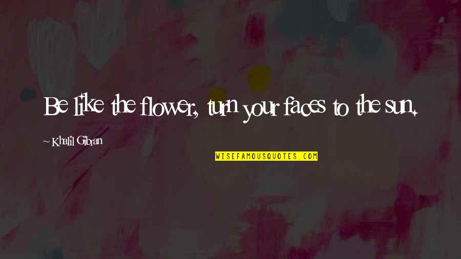 Jarhead Trailer Quotes By Khalil Gibran: Be like the flower, turn your faces to Jarhead Trailer Quotes By Khalil Gibran: Be like the flower, turn your faces to