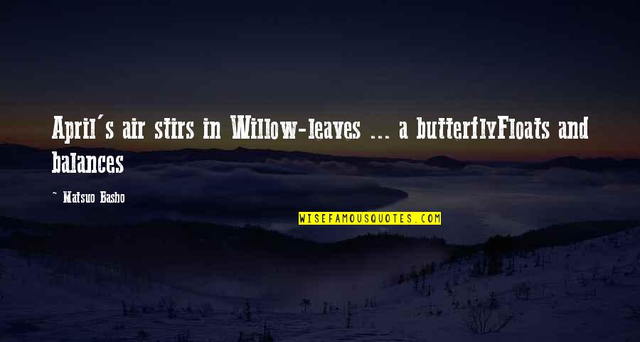 Jari Kurri Quotes By Matsuo Basho: April's air stirs in Willow-leaves ... a butterflyFloats