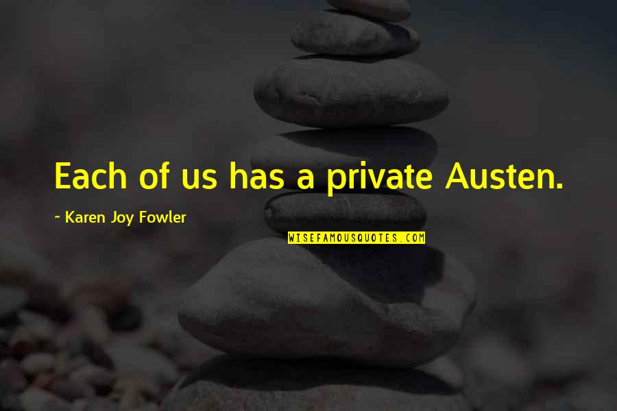 Jarib Sky Quotes By Karen Joy Fowler: Each of us has a private Austen.
