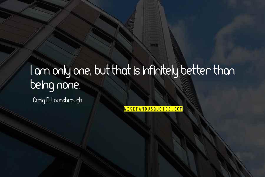 Jaric Marketing Quotes By Craig D. Lounsbrough: I am only one, but that is infinitely