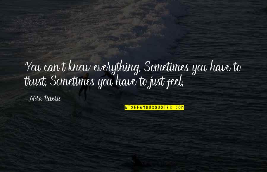 Jarica Tyson Quotes By Nora Roberts: You can't know everything. Sometimes you have to Jarica Tyson Quotes By Nora Roberts: You can't know everything. Sometimes you have to
