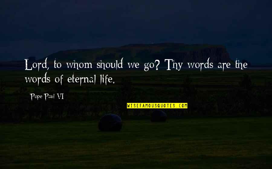 Jarig Zijn Quotes By Pope Paul VI: Lord, to whom should we go? Thy words