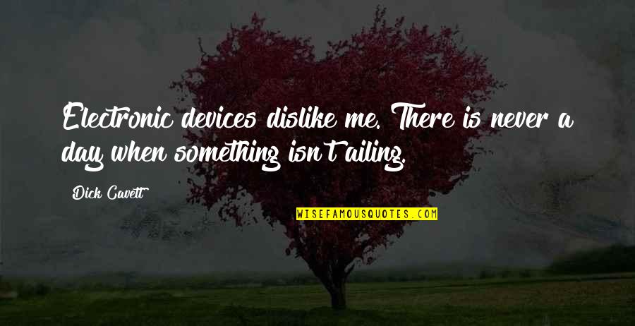 Jarik Shan Quotes By Dick Cavett: Electronic devices dislike me. There is never a