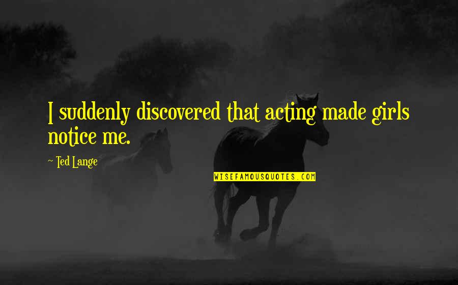 Jarik Shan Quotes By Ted Lange: I suddenly discovered that acting made girls notice