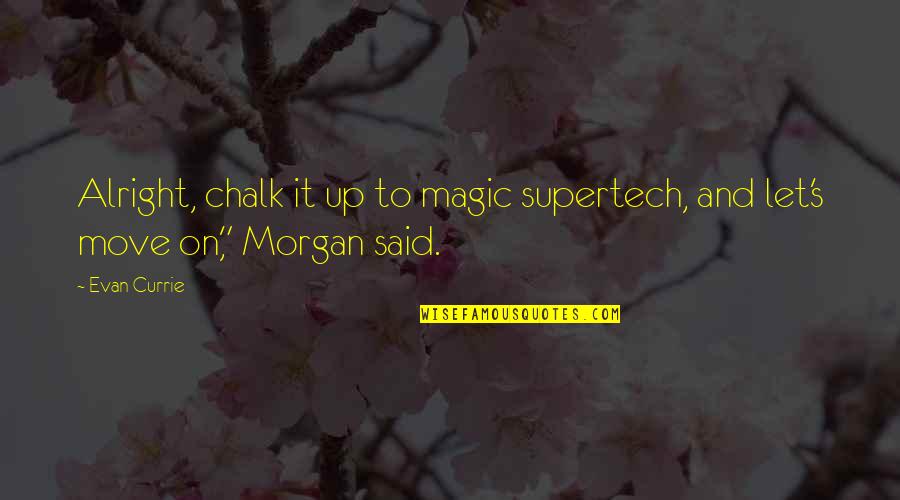 Jarilla Caudata Quotes By Evan Currie: Alright, chalk it up to magic supertech, and
