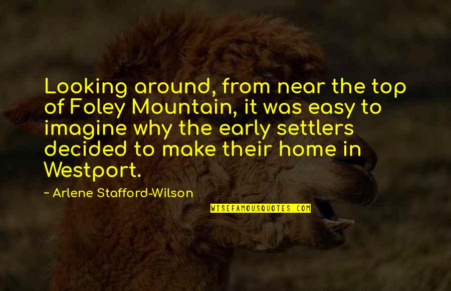 Jarilla De Sinaloa Quotes By Arlene Stafford-Wilson: Looking around, from near the top of Foley Jarilla De Sinaloa Quotes By Arlene Stafford-Wilson: Looking around, from near the top of Foley