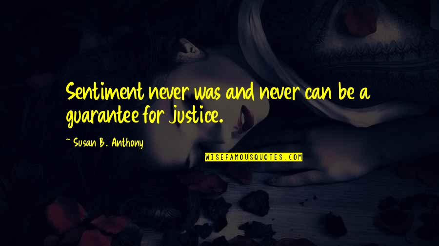 Jarillo Soda Quotes By Susan B. Anthony: Sentiment never was and never can be a Jarillo Soda Quotes By Susan B. Anthony: Sentiment never was and never can be a