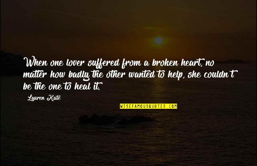 Jarillones Quotes By Lauren Kate: When one lover suffered from a broken heart,