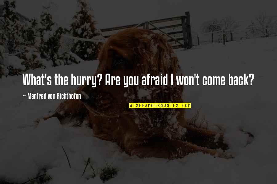 Jarinya Masuk Quotes By Manfred Von Richthofen: What's the hurry? Are you afraid I won't