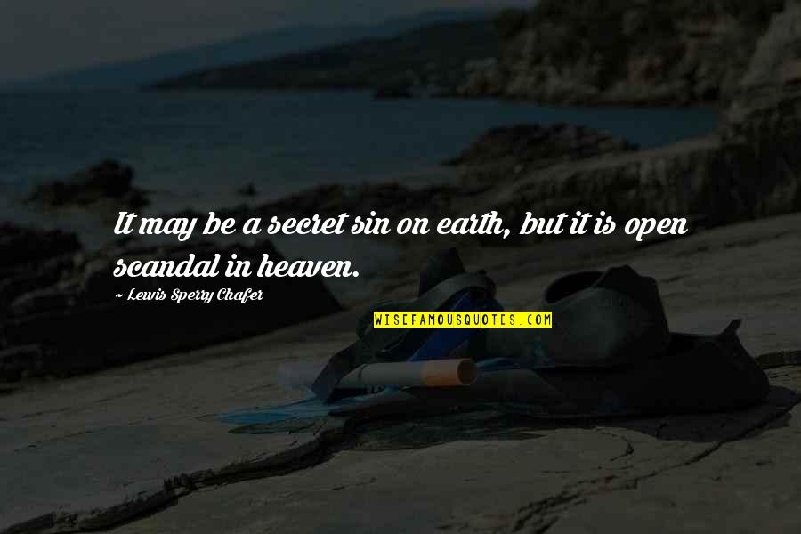 Jarinya Nekkum Quotes By Lewis Sperry Chafer: It may be a secret sin on earth, Jarinya Nekkum Quotes By Lewis Sperry Chafer: It may be a secret sin on earth,