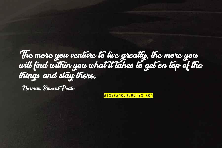 Jarinya Nekkum Quotes By Norman Vincent Peale: The more you venture to live greatly, the