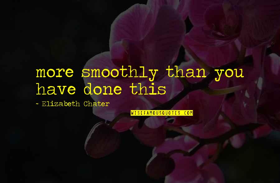 Jarirbookstore Quotes By Elizabeth Chater: more smoothly than you have done this Jarirbookstore Quotes By Elizabeth Chater: more smoothly than you have done this