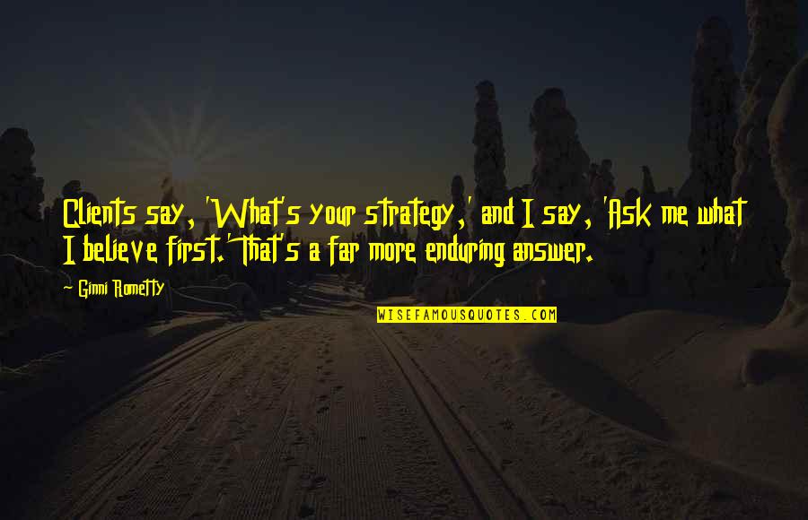 Jarirbookstore Quotes By Ginni Rometty: Clients say, 'What's your strategy,' and I say,