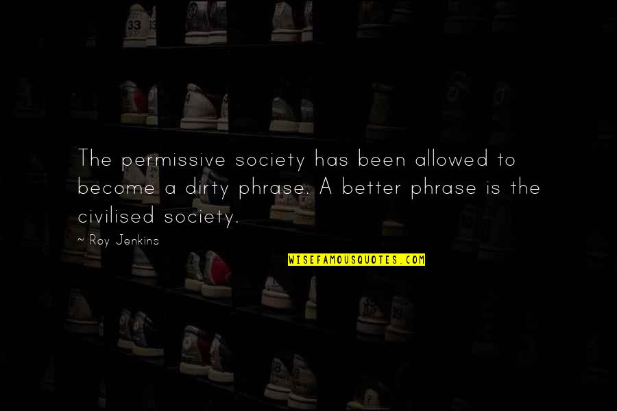 Jarisch Herxheimer Quotes By Roy Jenkins: The permissive society has been allowed to become Jarisch Herxheimer Quotes By Roy Jenkins: The permissive society has been allowed to become