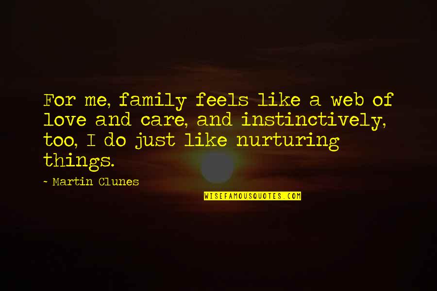 Jarischova Quotes By Martin Clunes: For me, family feels like a web of Jarischova Quotes By Martin Clunes: For me, family feels like a web of