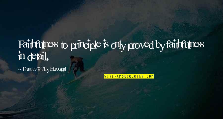 Jarish Cohen Quotes By Frances Ridley Havergal: Faithfulness to principle is only proved by faithfulness Jarish Cohen Quotes By Frances Ridley Havergal: Faithfulness to principle is only proved by faithfulness