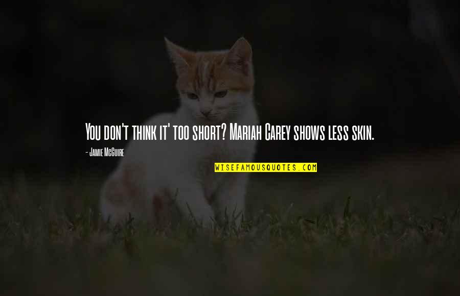 Jarish Cohen Quotes By Jamie McGuire: You don't think it' too short? Mariah Carey Jarish Cohen Quotes By Jamie McGuire: You don't think it' too short? Mariah Carey