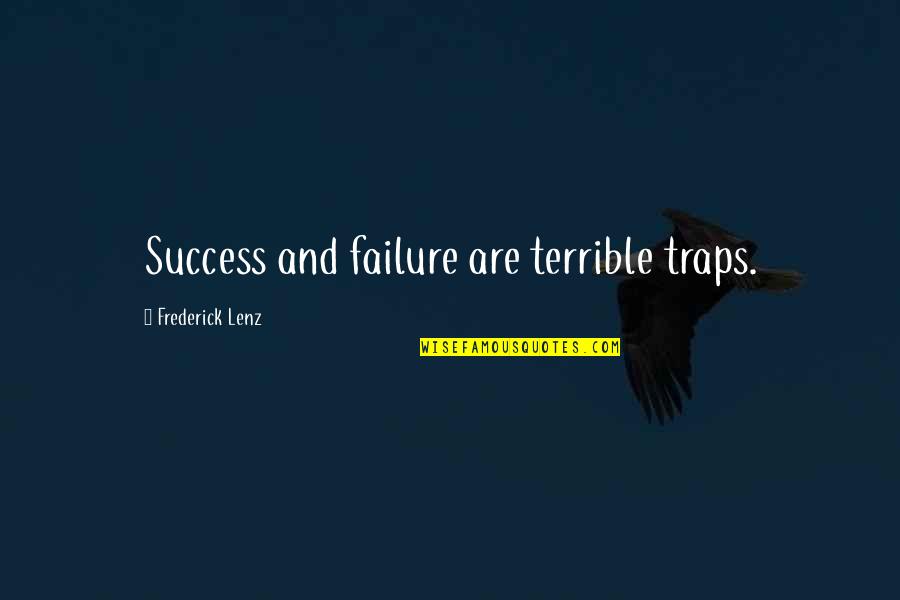 Jarkesy Quotes By Frederick Lenz: Success and failure are terrible traps. Jarkesy Quotes By Frederick Lenz: Success and failure are terrible traps.
