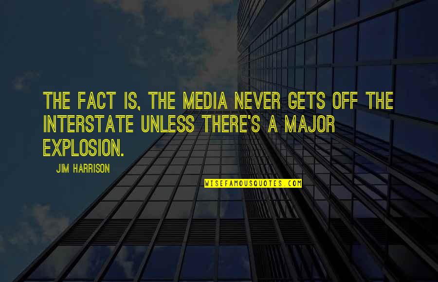 Jarkesy Quotes By Jim Harrison: The fact is, the media never gets off Jarkesy Quotes By Jim Harrison: The fact is, the media never gets off