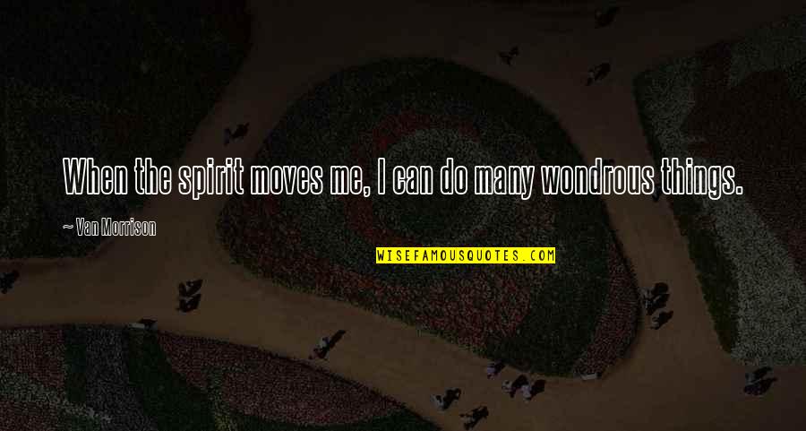 Jarkesy Quotes By Van Morrison: When the spirit moves me, I can do Jarkesy Quotes By Van Morrison: When the spirit moves me, I can do