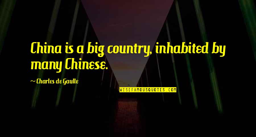 Jarkko Ruutu Quotes By Charles De Gaulle: China is a big country, inhabited by many