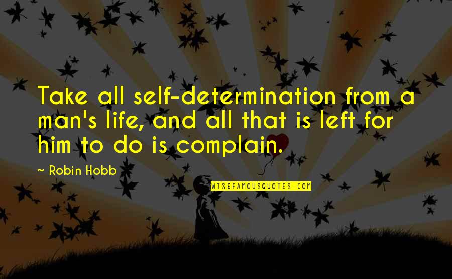 Jarkom Quotes By Robin Hobb: Take all self-determination from a man's life, and