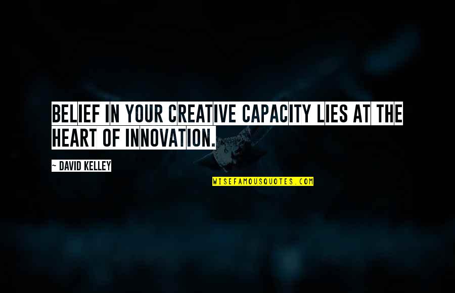Jarkos Quotes By David Kelley: Belief in your creative capacity lies at the