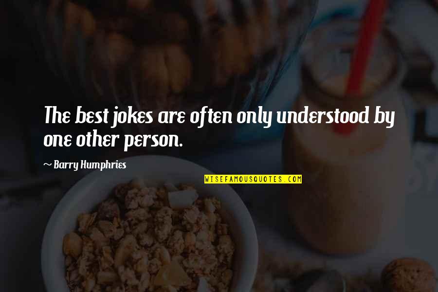 Jarlaxle Quotes By Barry Humphries: The best jokes are often only understood by