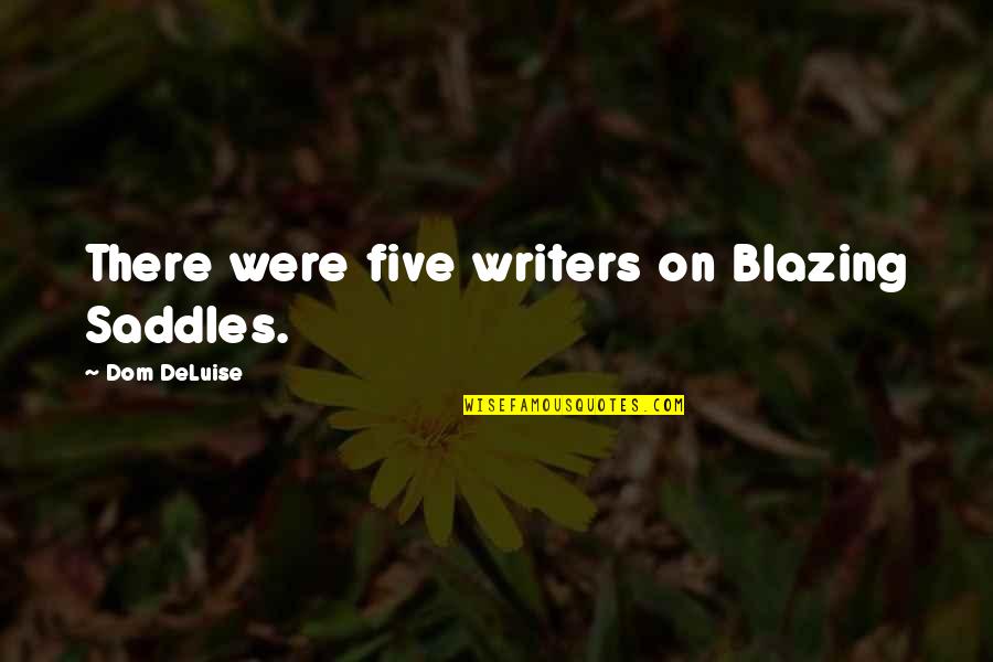 Jarleen Quotes By Dom DeLuise: There were five writers on Blazing Saddles. Jarleen Quotes By Dom DeLuise: There were five writers on Blazing Saddles.