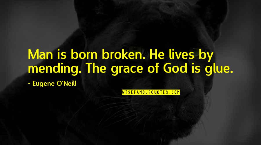 Jarlin Garcia Quotes By Eugene O'Neill: Man is born broken. He lives by mending. Jarlin Garcia Quotes By Eugene O'Neill: Man is born broken. He lives by mending.