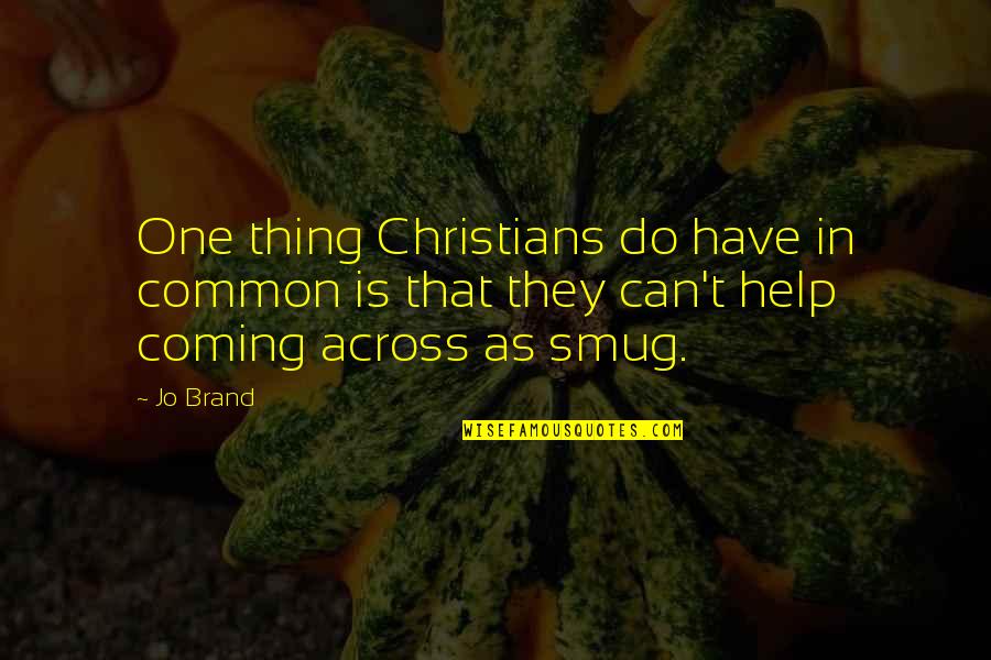 Jarmaine Santiago Quotes By Jo Brand: One thing Christians do have in common is
