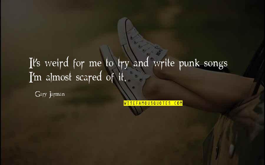 Jarman Quotes By Gary Jarman: It's weird for me to try and write