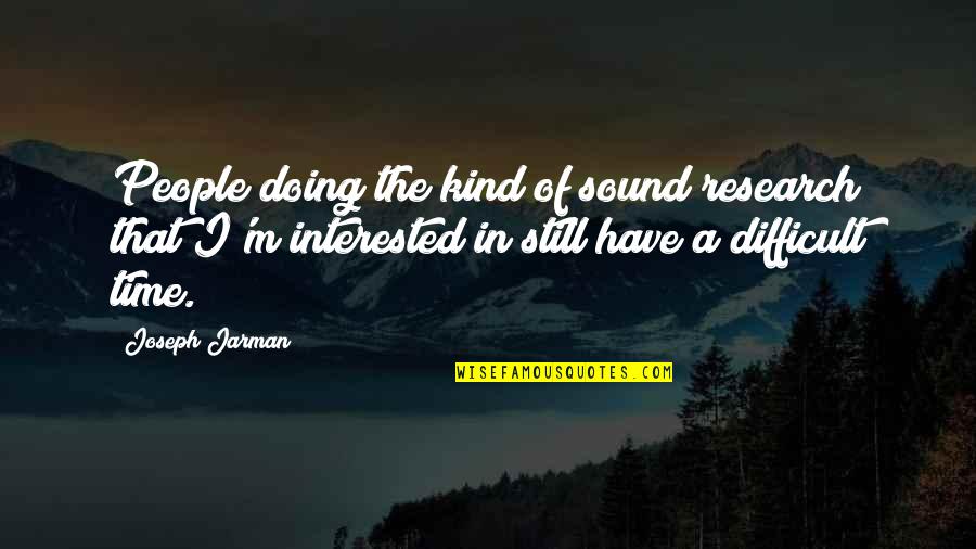 Jarman Quotes By Joseph Jarman: People doing the kind of sound research that Jarman Quotes By Joseph Jarman: People doing the kind of sound research that