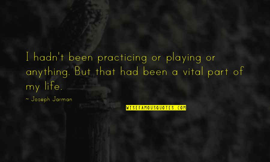 Jarman Quotes By Joseph Jarman: I hadn't been practicing or playing or anything. Jarman Quotes By Joseph Jarman: I hadn't been practicing or playing or anything.