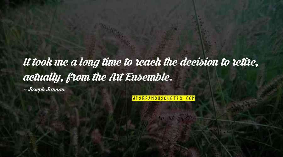 Jarman Quotes By Joseph Jarman: It took me a long time to reach Jarman Quotes By Joseph Jarman: It took me a long time to reach