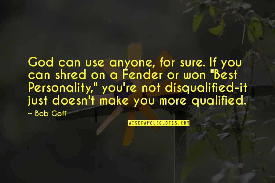 Jarmarka Quotes By Bob Goff: God can use anyone, for sure. If you Jarmarka Quotes By Bob Goff: God can use anyone, for sure. If you