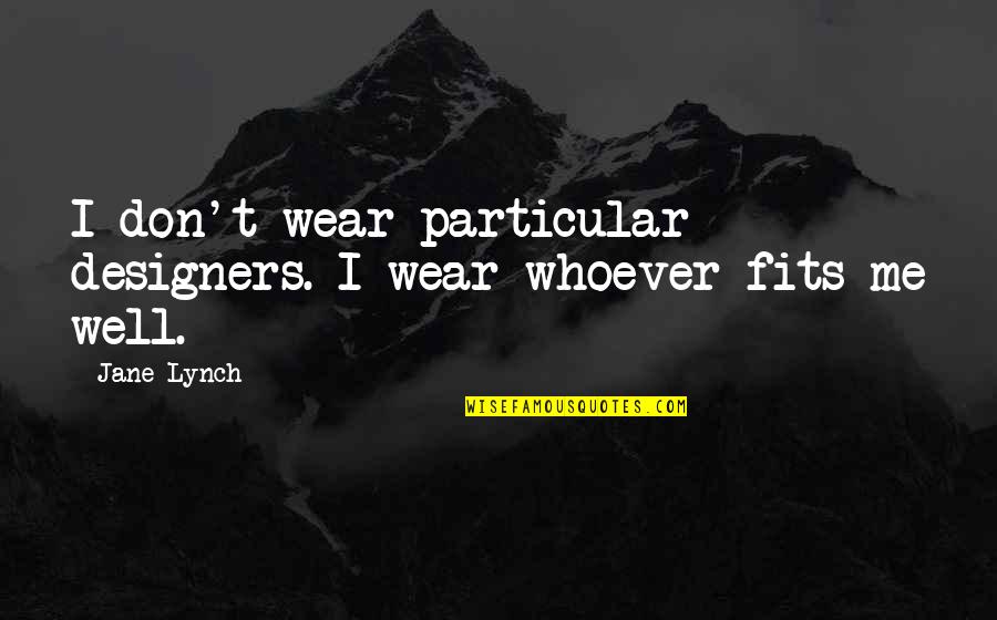 Jarmarka Quotes By Jane Lynch: I don't wear particular designers. I wear whoever