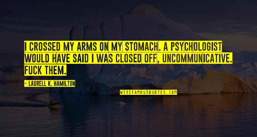 Jarmarka Quotes By Laurell K. Hamilton: I crossed my arms on my stomach. A Jarmarka Quotes By Laurell K. Hamilton: I crossed my arms on my stomach. A