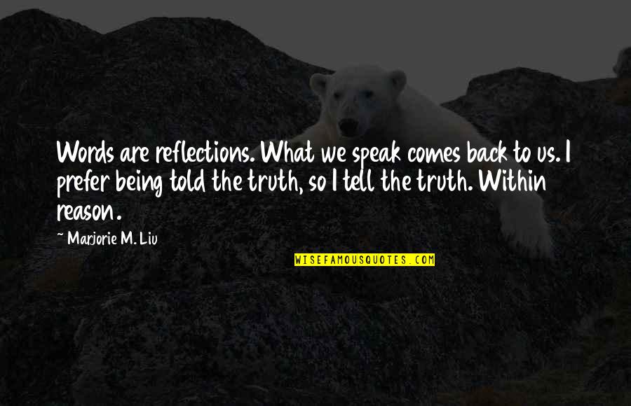 Jarmell Small Quotes By Marjorie M. Liu: Words are reflections. What we speak comes back