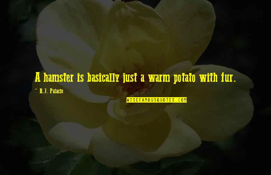 Jarmell Small Quotes By R.J. Palacio: A hamster is basically just a warm potato