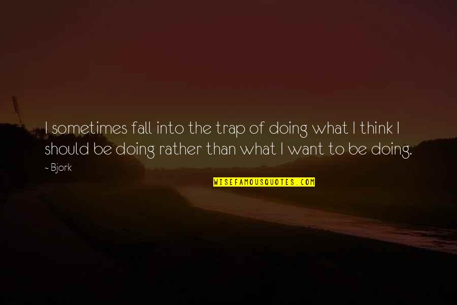 Jarmik Vremenska Quotes By Bjork: I sometimes fall into the trap of doing Jarmik Vremenska Quotes By Bjork: I sometimes fall into the trap of doing