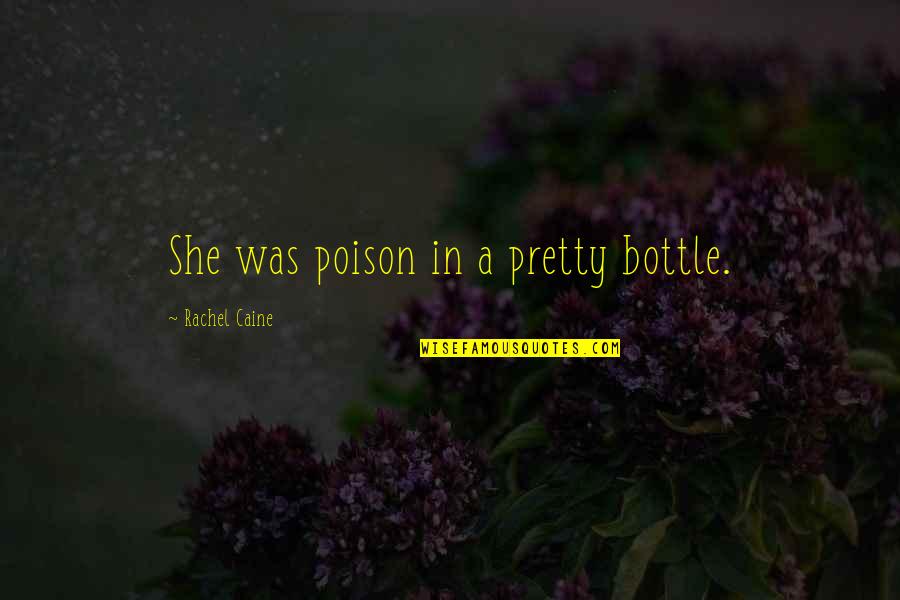 Jarmik Vremenska Quotes By Rachel Caine: She was poison in a pretty bottle. Jarmik Vremenska Quotes By Rachel Caine: She was poison in a pretty bottle.
