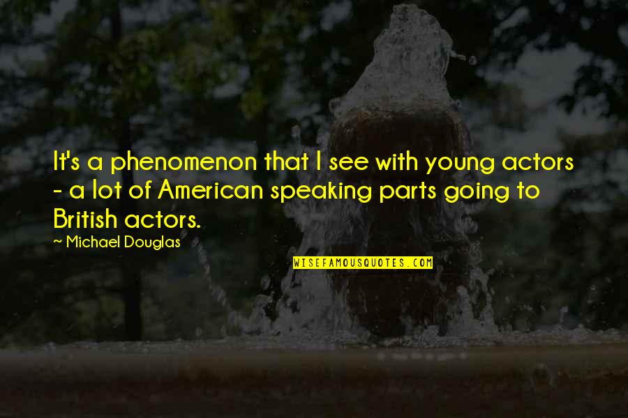 Jarmond Entertainment Quotes By Michael Douglas: It's a phenomenon that I see with young Jarmond Entertainment Quotes By Michael Douglas: It's a phenomenon that I see with young